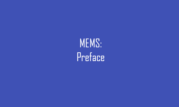 MicroElectroMechanical Systems (MEMS): Preface