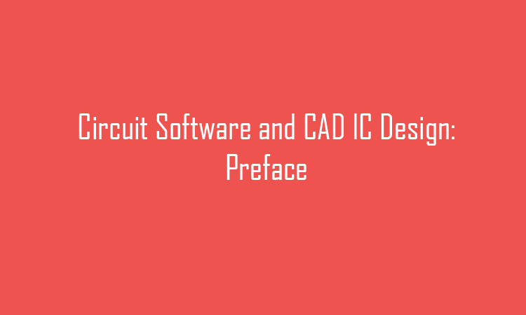 Circuits Software and CAD IC Design preface