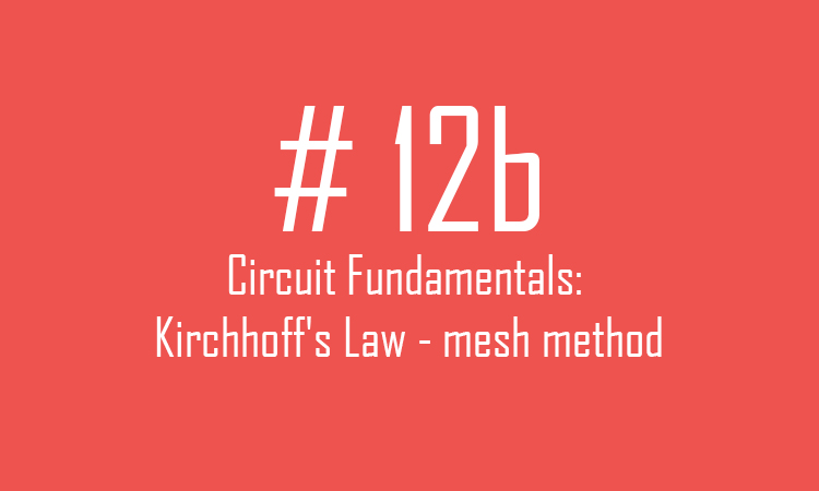 Mesh method - Kirchhoff's Law. circuit fundamentals